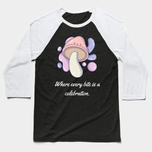 Where every bite is a celebration. Baseball T-Shirt